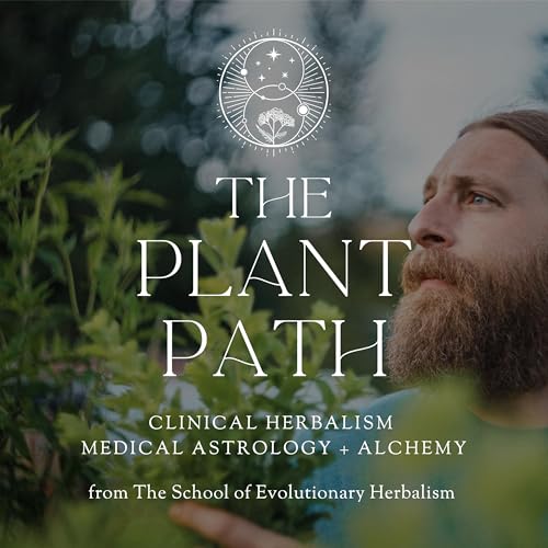 The Plant Path: Herbalism, Medical Astrology & Spagyric Alchemy by Sajah & Whitney Popham founders of The School of Evolutionary Herbalism
