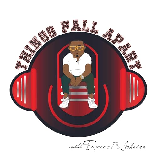 The Things Fall Apart Podcast by Eugene B. Johnson
