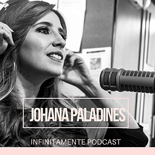 Infinitamente Podcast by Johana Paladines
