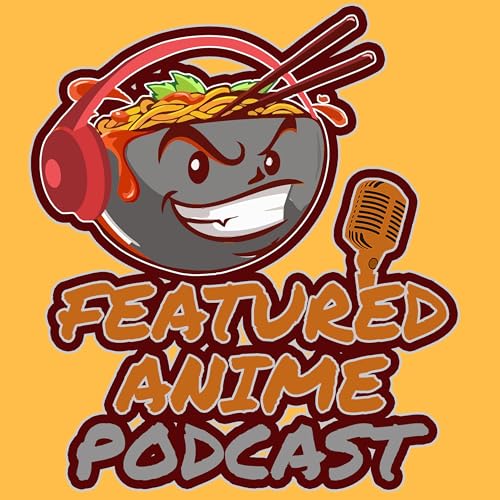 Featured Anime Podcast by Featured Anime Podcast