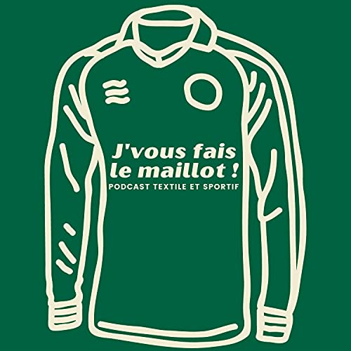 J'vous fais le maillot ! Podcast textile et sportif by J'vous fais le maillot !