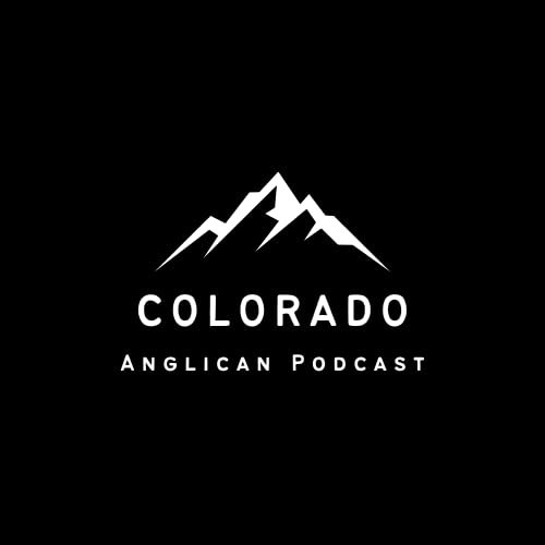 Colorado Anglican Podcast by Jim Bridgham