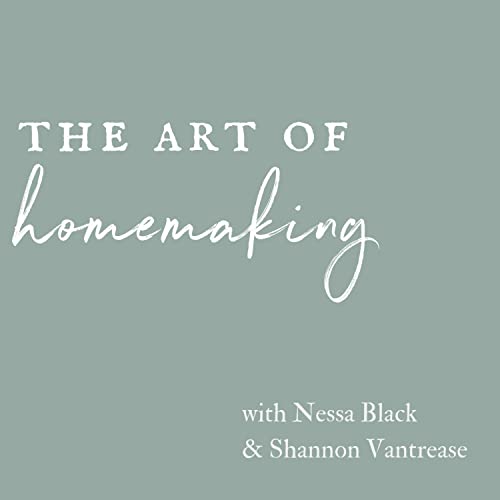 The Art of Homemaking by Nessa Black & Shannon Vantrease