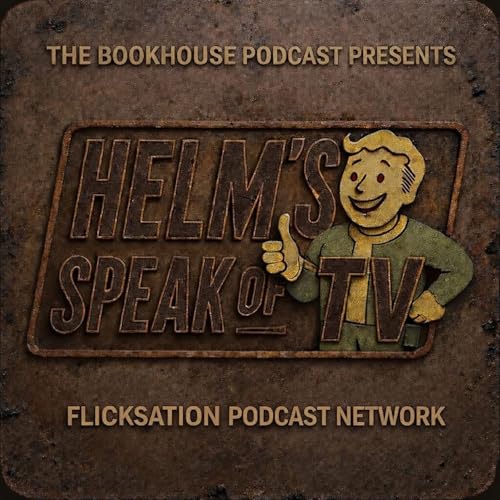 Helm's Speak of TV: Fallout and A Knight of the Seven Kingdoms by Flicksation Podcast Network