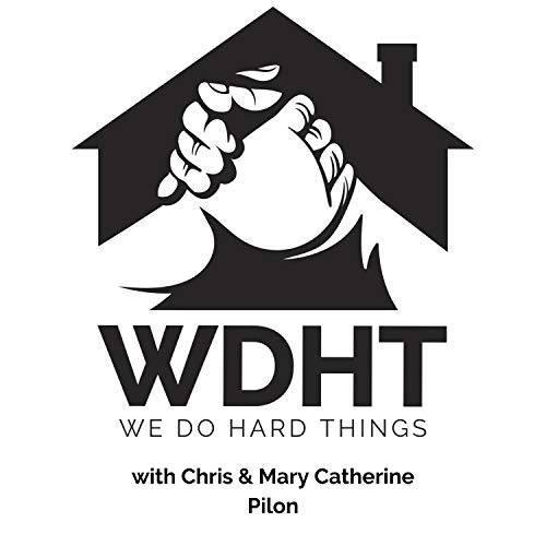 We Do Hard Things by Chris & Mary Catherine Pilon