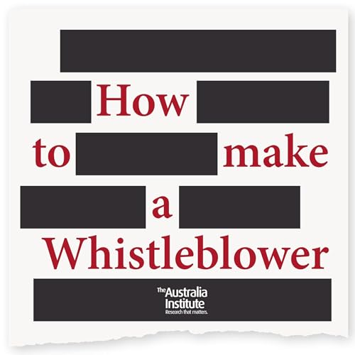 How to Make a Whistleblower by The Australia Institute