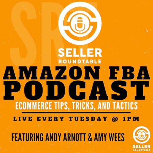 Amazon FBA Seller Round Table - Selling On Amazon - Amazon Seller Podcast - Learn To Sell On Amazon - E-commerce Tips - Shopify & Woocommerce - Inventions And Start Ups - Marketing School For Amazon S by Amazon FBA Seller Round Table - Selling On Amazon