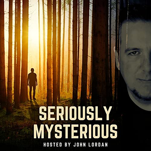 Seriously Mysterious - Missing Persons, Unsolved Murders & Historical True Crime