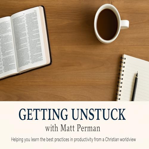 Getting Unstuck With Matt Perman by Matt Perman