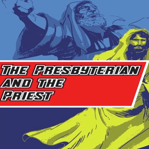 The Presbyterian and The Priest‘s Podcast by presbyterianandpriest