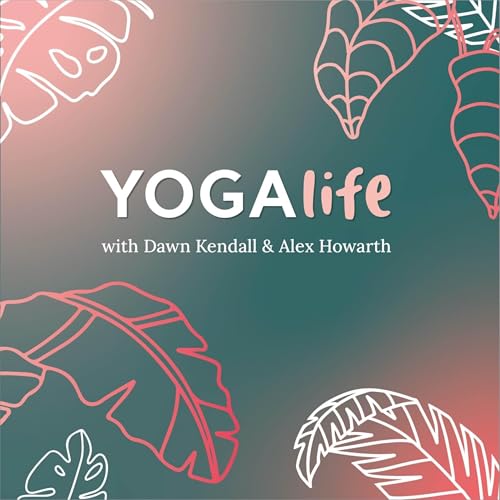 Yoga Life by Dawn Kendall and Alex Howarth