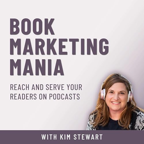 Book Marketing Mania - Podcasting tips to market your book and grow your author platform by Kim Stewart Book Marketing Strategist for Nonfiction Authors