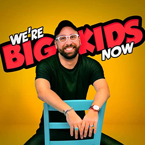 We’re Big Kids Now with Joe Alexander by Joe Alexander