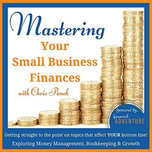 Mastering Your Small Business Finances ~ Money Management, Bookkeeping, Entrepreneurship, Side Hustle, Accounting, Cash Flow, Solopreneur, Strategy, Tax, Virtual Assistant Marketing Mindset QuickBooks by Chris Panek - CPA Business Strategist & Business Coach For Entrepreneurs Growing Their Business