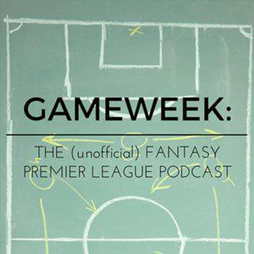Gameweek: The (unofficial) Fantasy Premier League Podcast by Gameweek: The (unofficial) Fantasy Premier League Podcast