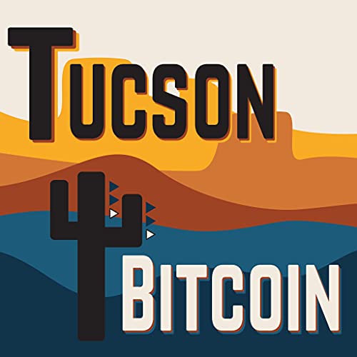 Tucson Bitcoin Podcast by Tucson Bitcoin