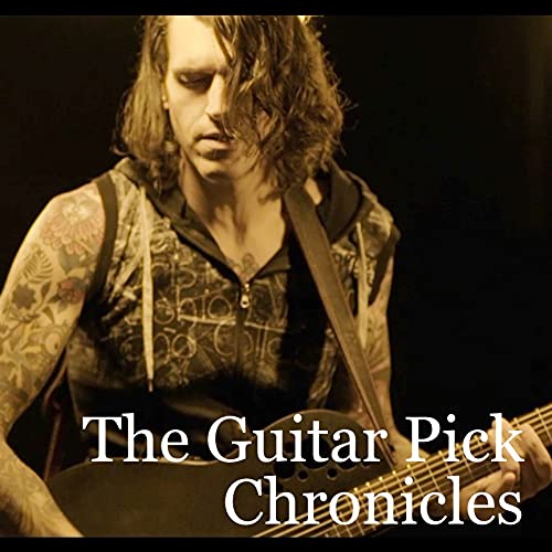 The Guitar Pick Chronicles by The Guitar Pick Chronicles
