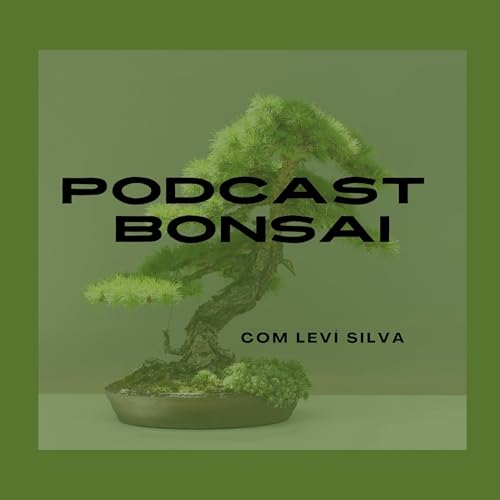 Podcast Bonsai by Leví Silva