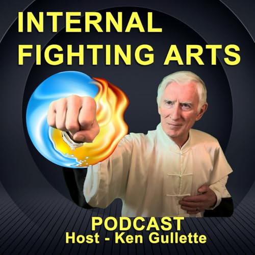Internal Fighting Arts | Learn Real-World Martial Arts Insights from Top Instructors of Tai Chi - Xingyi - Bagua and Qiqong by Ken Gullette: Instructor of Internal Chinese Martial Arts