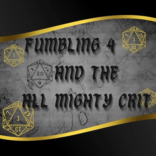 Dungeons and Dragons Podcast: Fumbling 4 and the All Mighty Crit