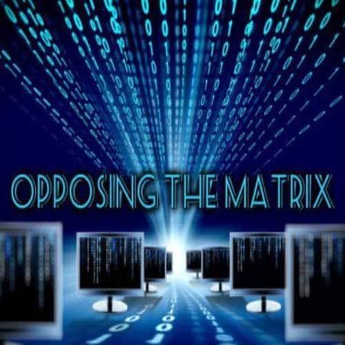 The Opposing The Matrix Show by OPPOSING THE MATRIX