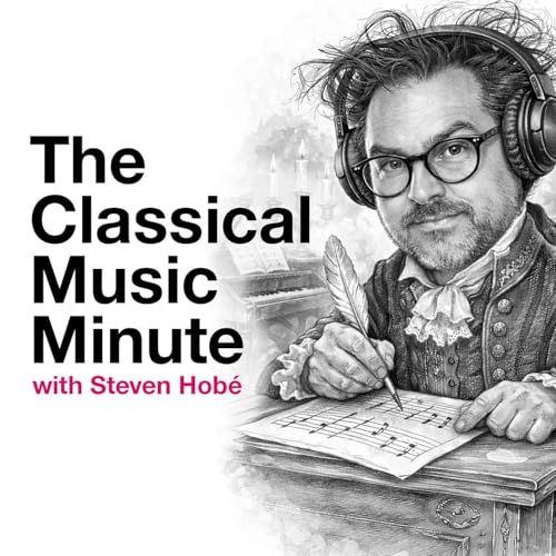 The Classical Music Minute by Steven Hobé Composer & Host