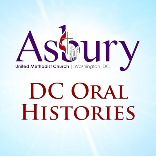 Asbury UMC DC Oral Histories by Asbury United Methodist Church - Washington DC