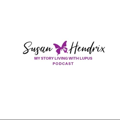 Susan Hendrix My Story Living With Lupus by Susan Hendrix My Story Living 