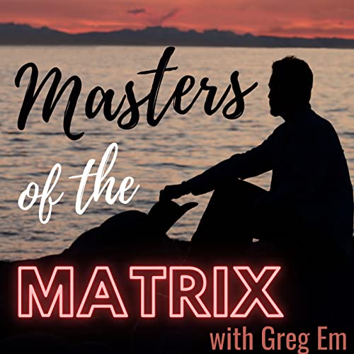 Masters of the Matrix - with Greg Em by Greg Em