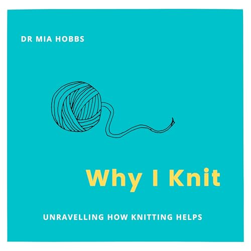 Why I Knit by Dr Mia Hobbs