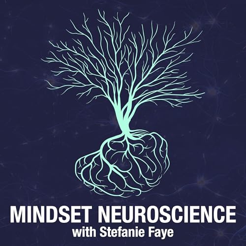 Mindset Neuroscience Podcast by Stefanie Faye 