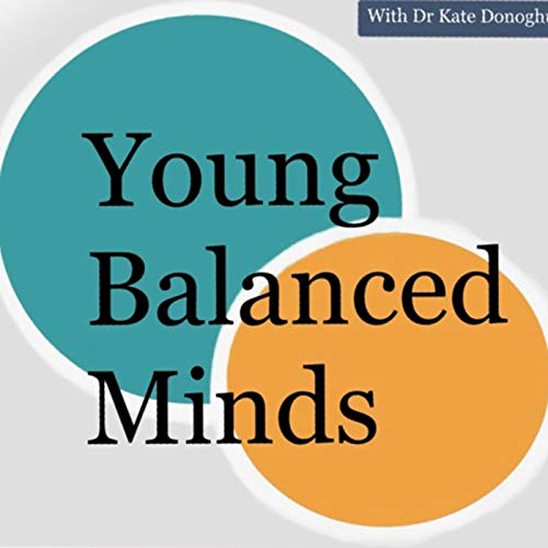 Young Balanced Minds with Dr Kate Donoghue by Dr Kate Donoghue Director of Bristol CBT Clinic