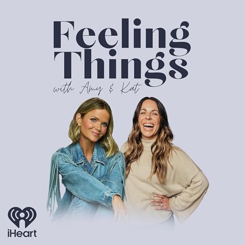Feeling Things with Amy & Kat by Nashville Podcast Network
