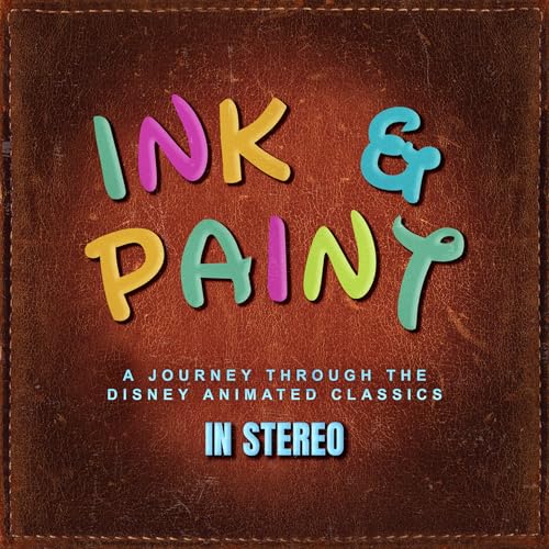 Ink and Paint: A Journey Through the Disney Animated Classics by Ink and Paint