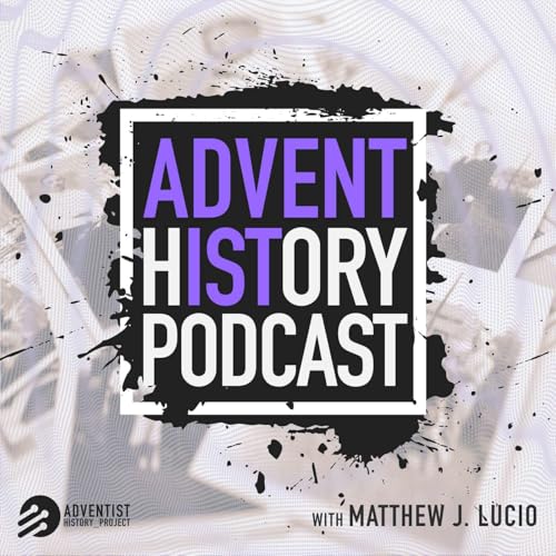 Adventist History Podcast by Matthew Lucio