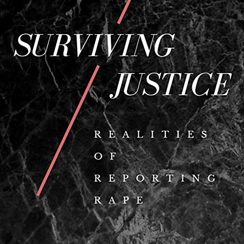 Surviving Justice: Realities of Reporting Rape by Kate