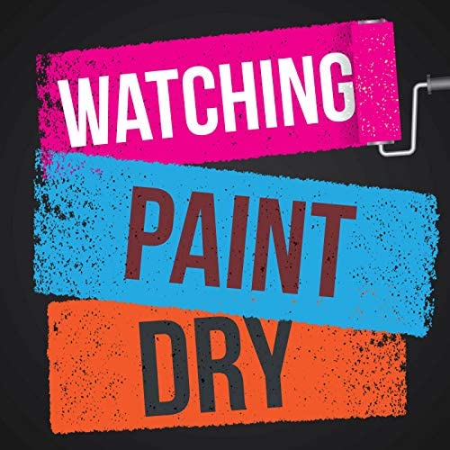 Watching Paint Dry by Greg Owens
