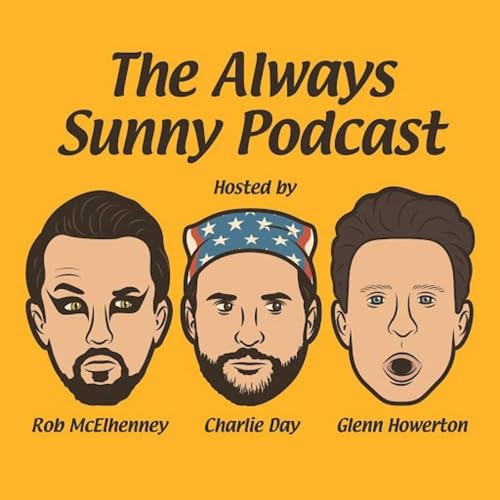 The Always Sunny Podcast by Charlie Day Glenn Howerton Rob McElhenney