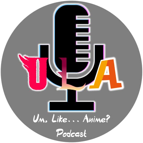 Um, Like... Anime? Podcast by Um Like... Anime? Podcast