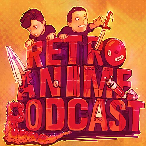 Retro Anime Podcast - The Classic, The Obscure, The Forgotten. by Retro Anime Podcast