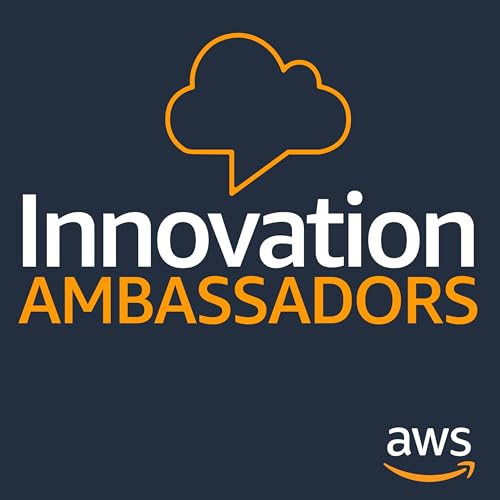Innovation Ambassadors by AWS Media Series Podcasts
