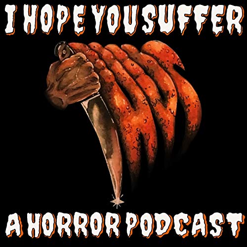 I Hope You Suffer: A Horror Movie Podcast by Nathan Sizemore Kit Hart and Katey Yost