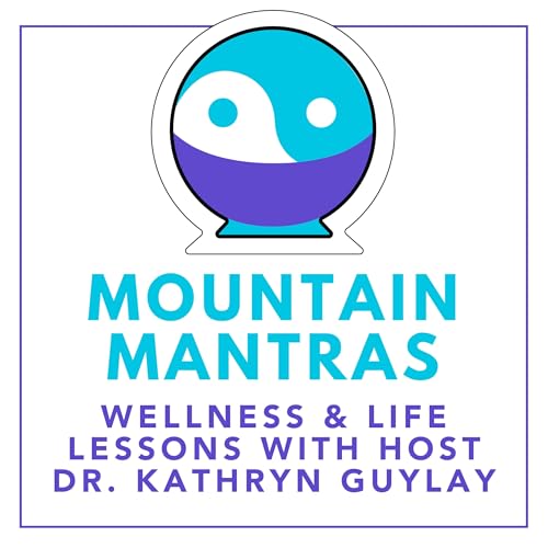 Mountain Mantras: Wellness and Life Lessons by Dr. Kat T.K.