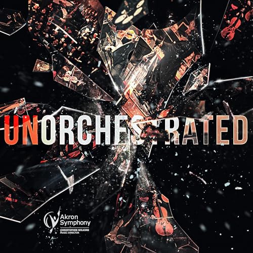 Unorchestrated by Akron Symphony Orchestra