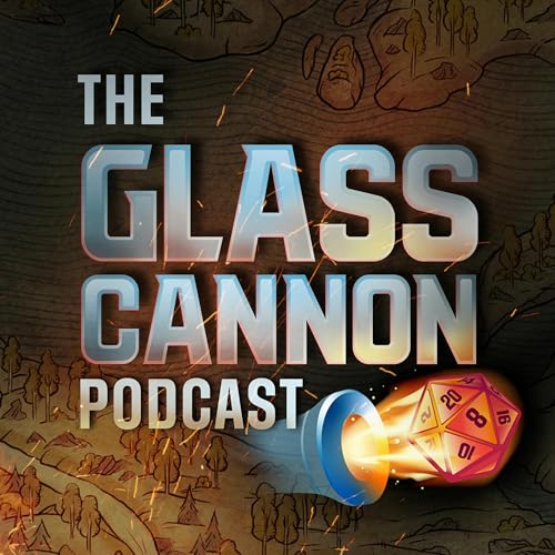The Glass Cannon Podcast by The Glass Cannon Network