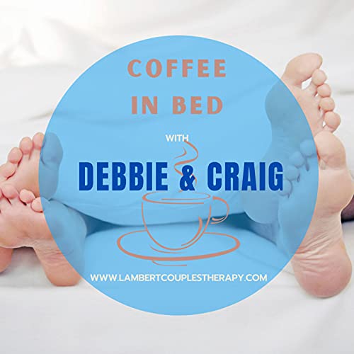 Coffee In Bed w/ Debbie & Craig by Lambert Couples Therapy San Diego