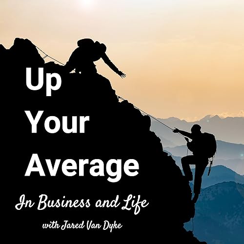Up Your Average, In Business and Life by Jared Van Dyke