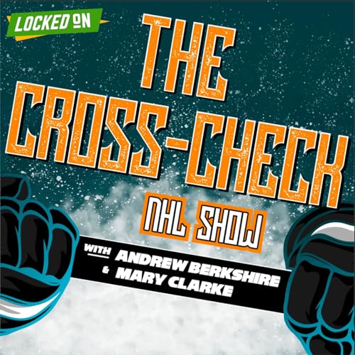 The Cross-Check NHL Show by Locked On Podcast Network Andrew Berkshire Mary Clarke
