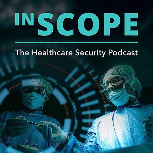 In Scope - The Healthcare Security Podcast by Scope Security