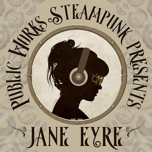 Public Works Steampunk presents: Jane Eyre by R.A. Harding